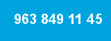 963 849 11 45